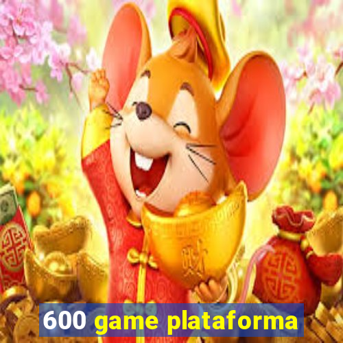 600 game plataforma